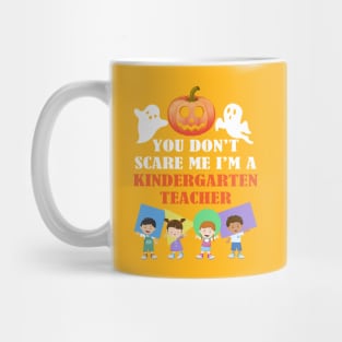 You Don't Scares Me I'm A Kindergarten Teacher Mug